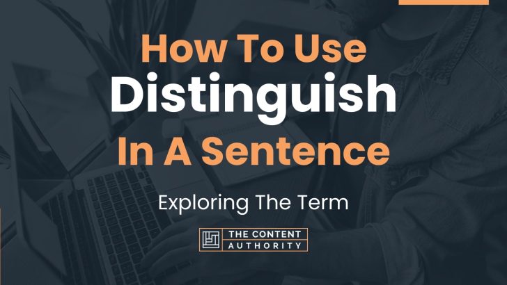 How To Use “Distinguish” In A Sentence: Exploring The Term