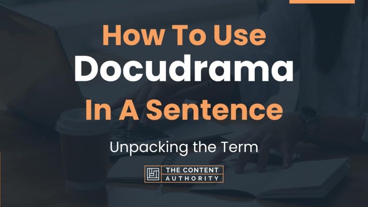 How To Use “Docudrama” In A Sentence: Unpacking the Term