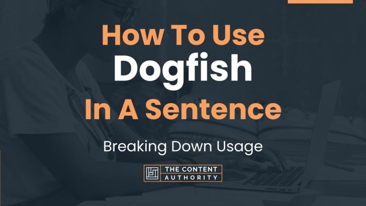 How To Use “Dogfish” In A Sentence: Breaking Down Usage