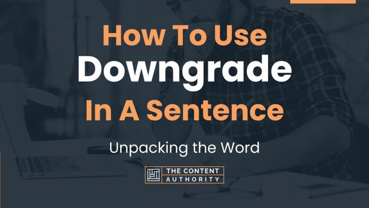 how-to-use-downgrade-in-a-sentence-unpacking-the-word