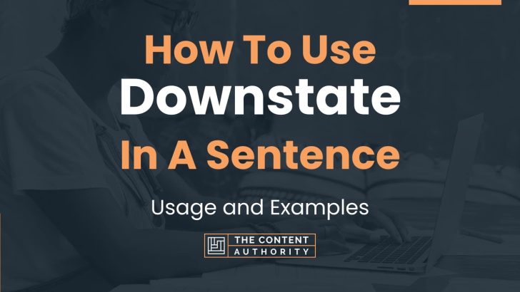 How To Use “Downstate” In A Sentence: Usage and Examples