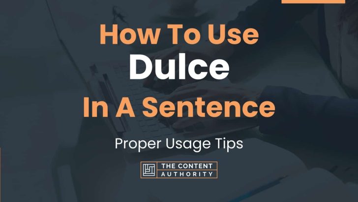 How To Use “Dulce” In A Sentence: Proper Usage Tips