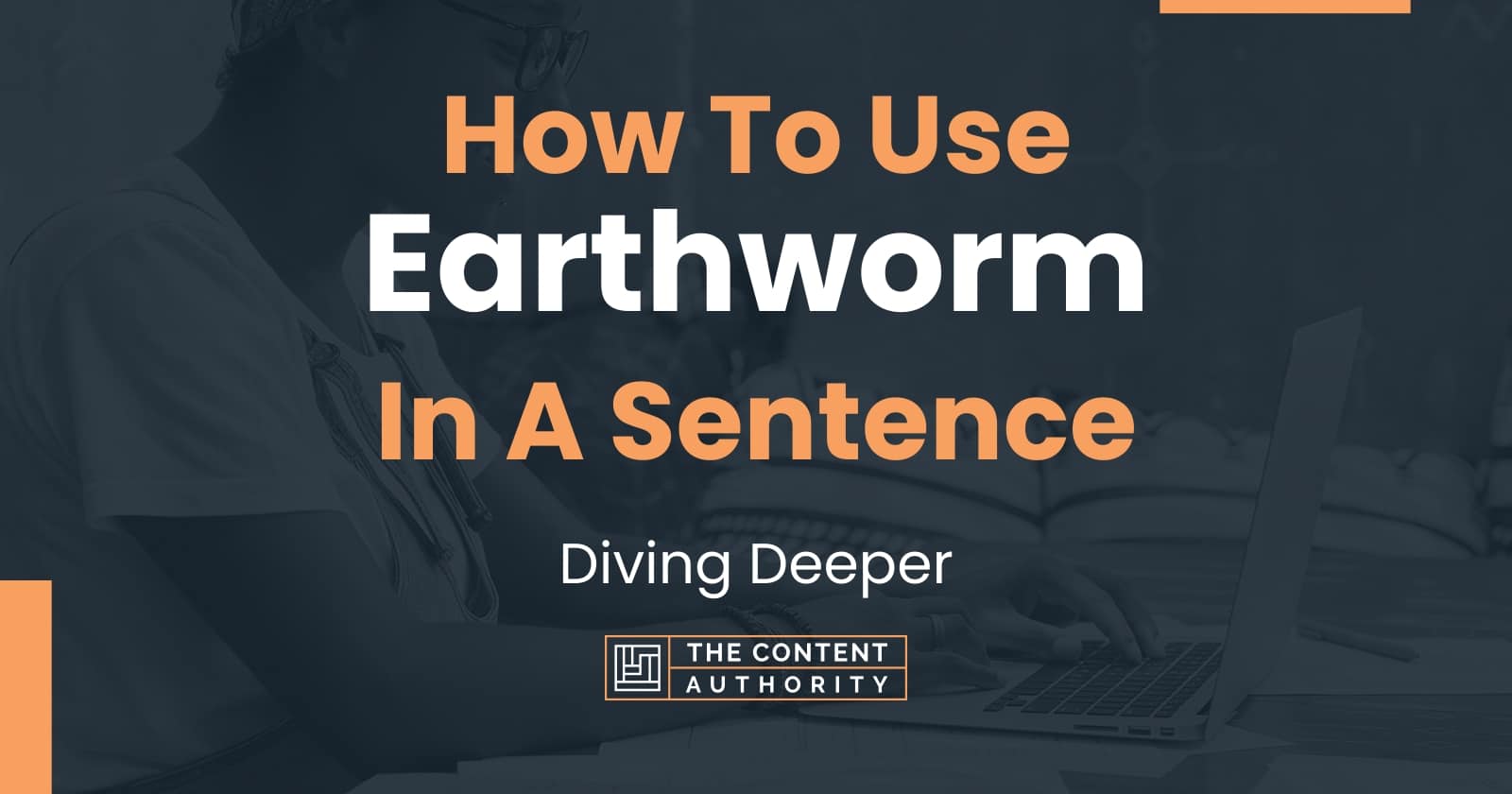 how-to-use-earthworm-in-a-sentence-diving-deeper