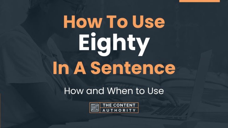How To Use “Eighty” In A Sentence: How and When to Use