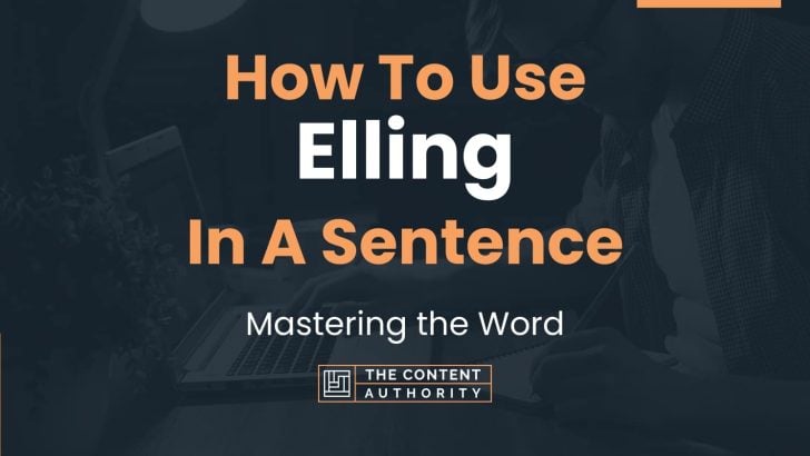 How To Use “Elling” In A Sentence: Mastering the Word