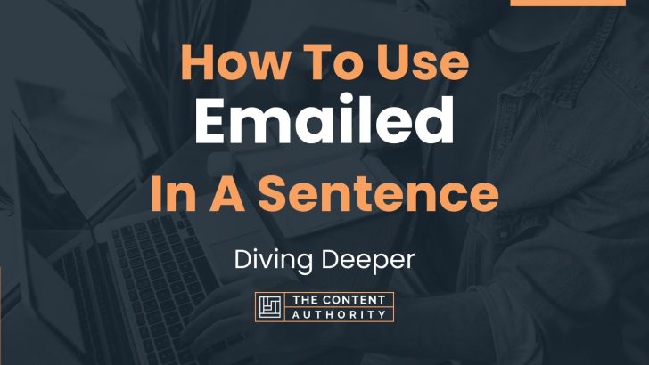 How To Use “Emailed” In A Sentence: Diving Deeper