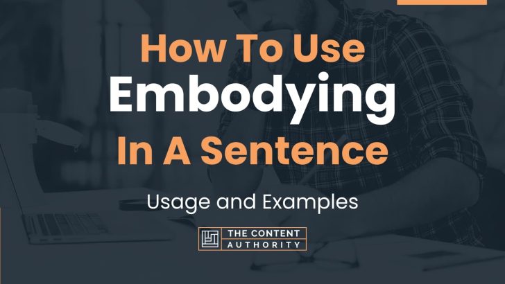 How To Use “Embodying” In A Sentence: Usage and Examples
