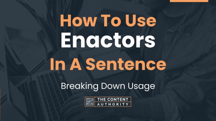 How To Use "Enactors" In A Sentence: Breaking Down Usage