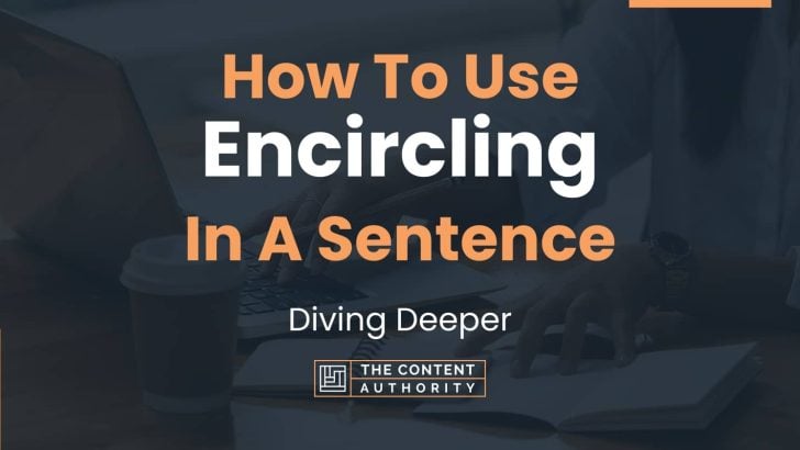 How To Use “Encircling” In A Sentence: Diving Deeper
