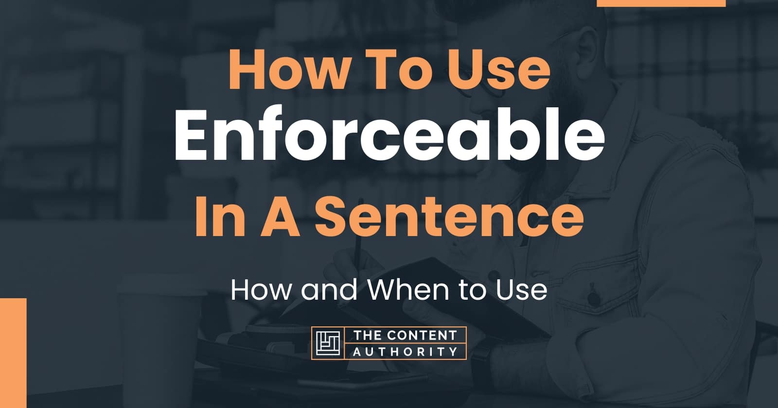 How To Use "Enforceable" In A Sentence How and When to Use