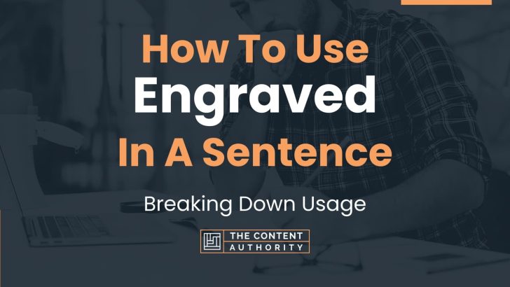 How To Use "Engraved" In A Sentence: Breaking Down Usage