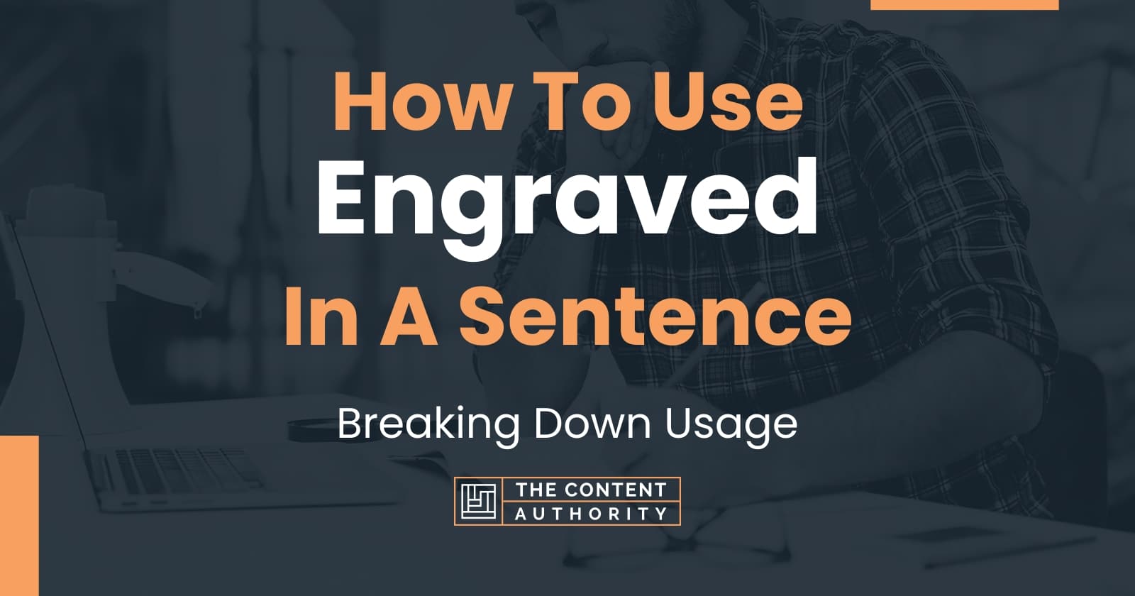 How To Use "Engraved" In A Sentence Breaking Down Usage