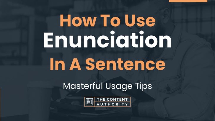 How To Use “Enunciation” In A Sentence: Masterful Usage Tips
