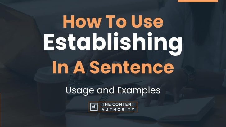 How To Use “Establishing” In A Sentence: Usage and Examples