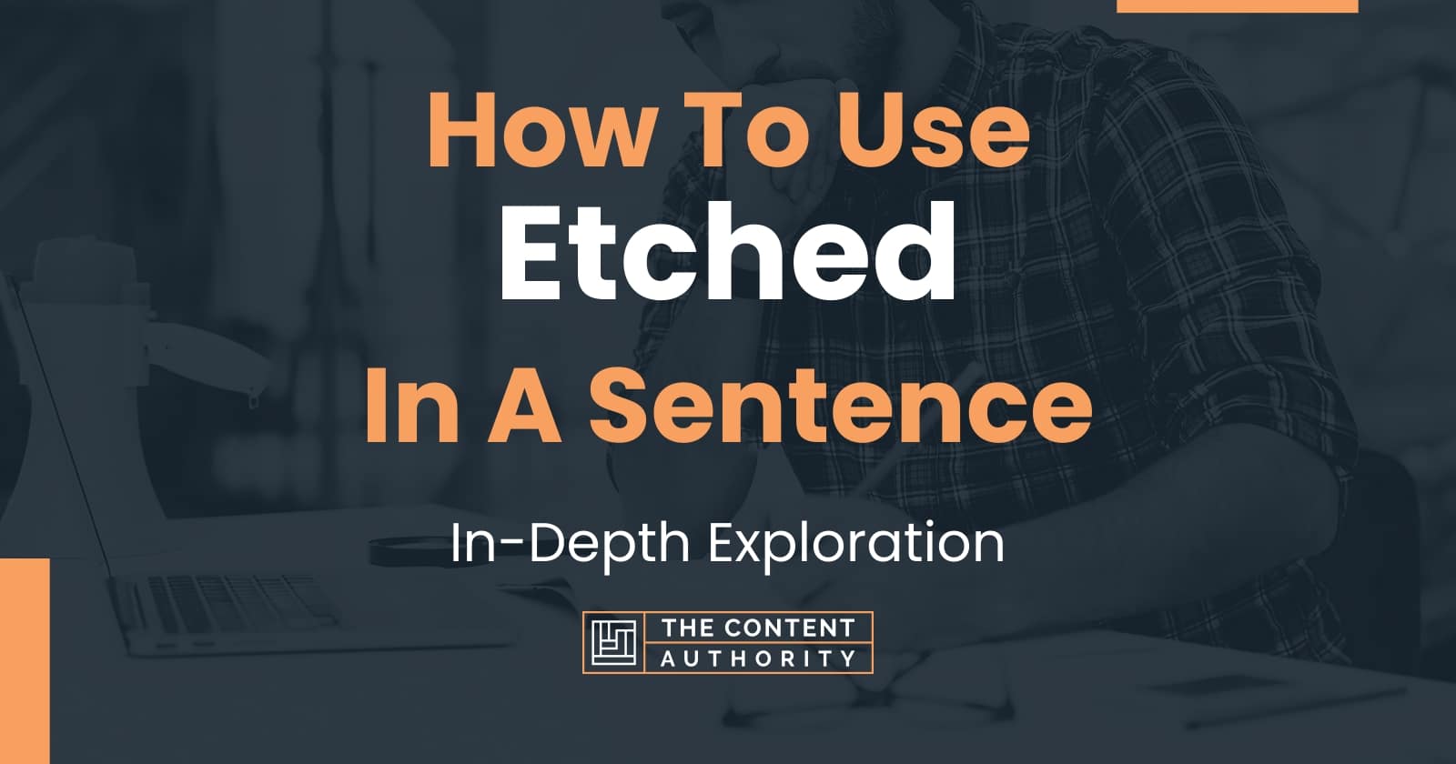 how-to-use-etched-in-a-sentence-in-depth-exploration