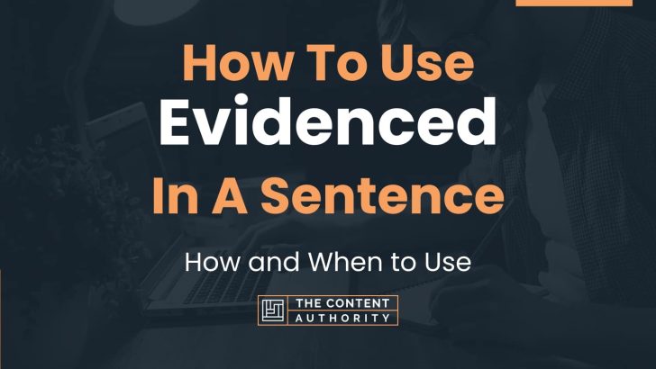 How To Use “Evidenced” In A Sentence: How and When to Use
