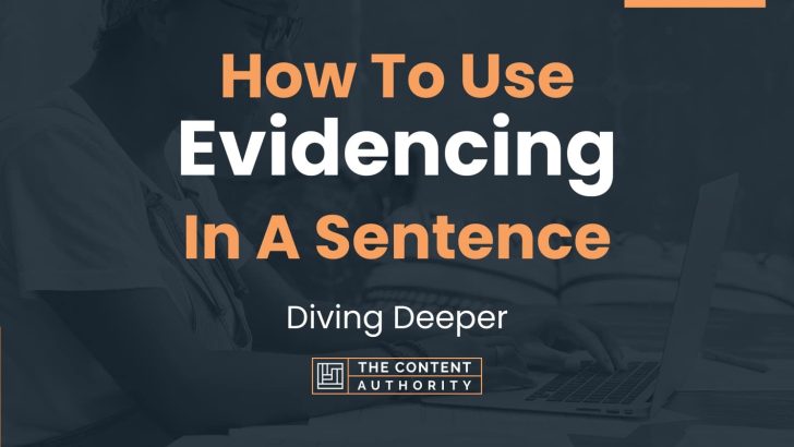 How To Use “Evidencing” In A Sentence: Diving Deeper