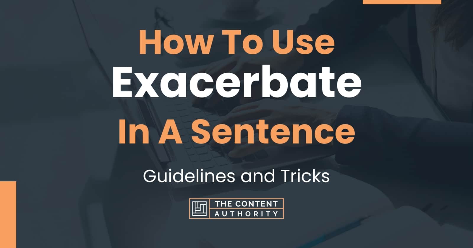 how-to-use-exacerbate-in-a-sentence-guidelines-and-tricks