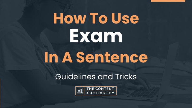 How To Use “Exam” In A Sentence: Guidelines and Tricks