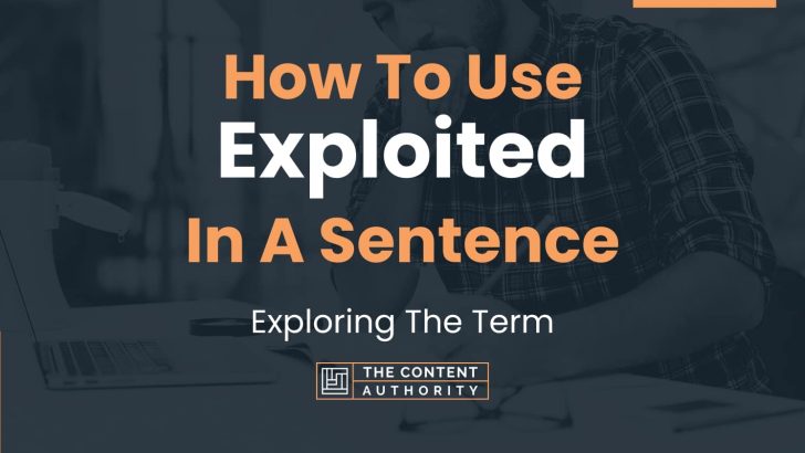 How To Use “Exploited” In A Sentence: Exploring The Term