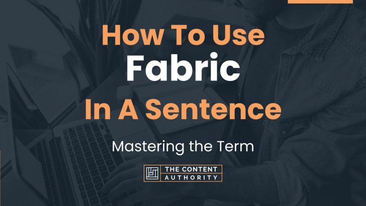 How To Use “Fabric” In A Sentence: Mastering the Term