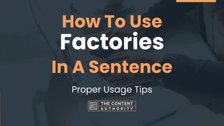 How To Use “Factories” In A Sentence: Proper Usage Tips