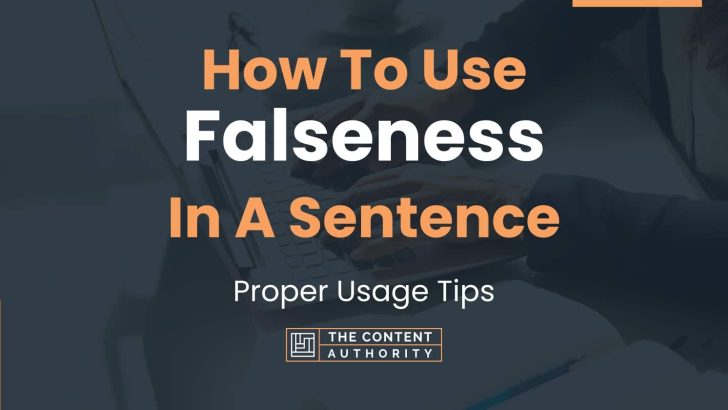 How To Use “Falseness” In A Sentence: Proper Usage Tips