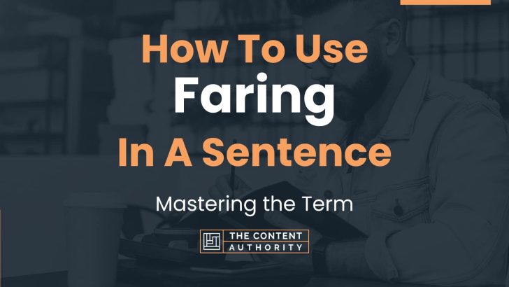 How To Use “Faring” In A Sentence: Mastering the Term
