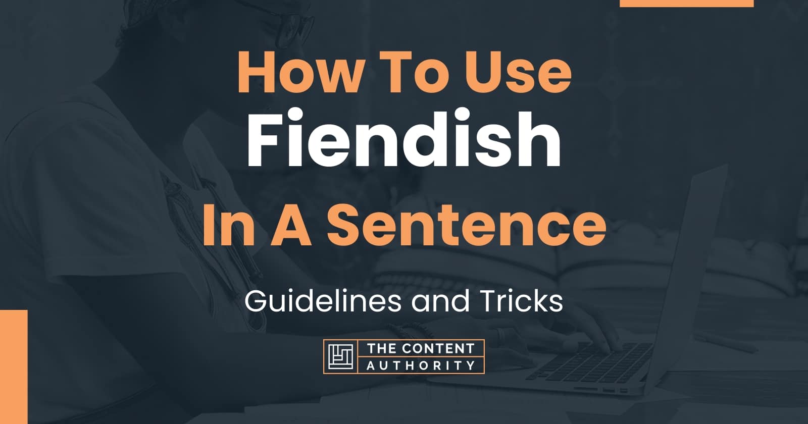 how-to-use-fiendish-in-a-sentence-guidelines-and-tricks