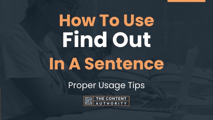 How To Use “Find Out” In A Sentence: Proper Usage Tips