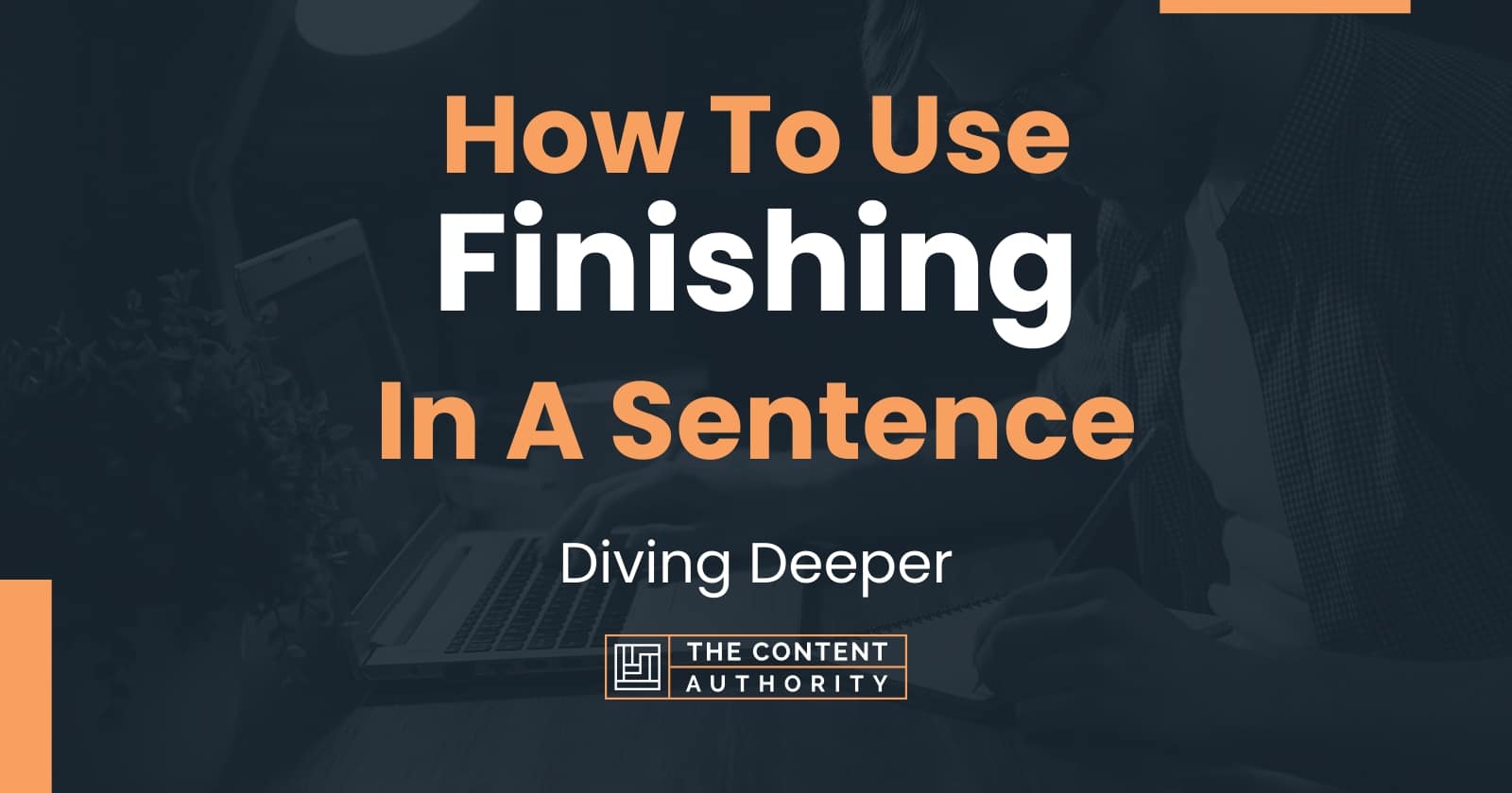 how-to-use-finishing-in-a-sentence-diving-deeper