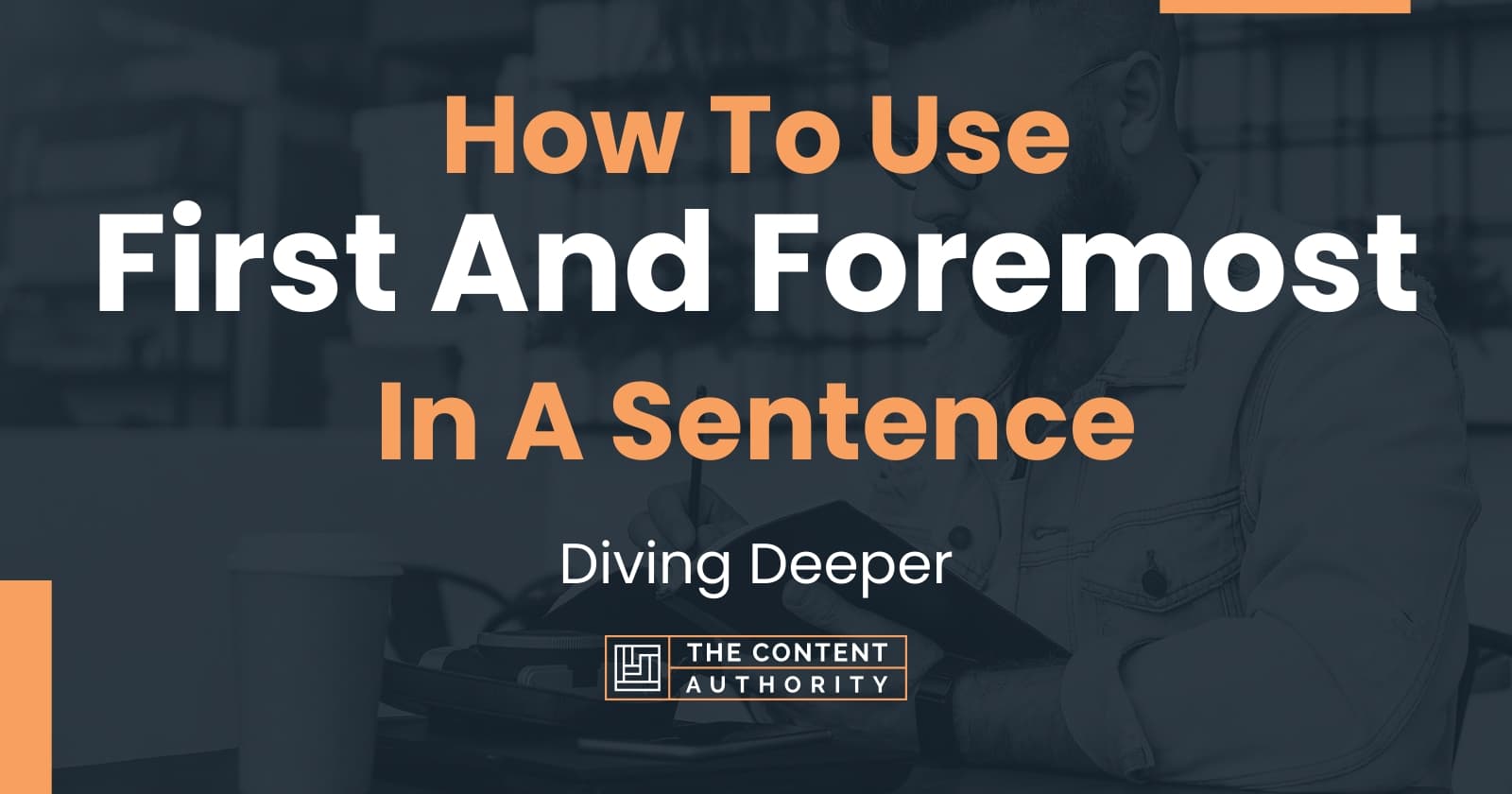 how-to-use-first-and-foremost-in-a-sentence-diving-deeper