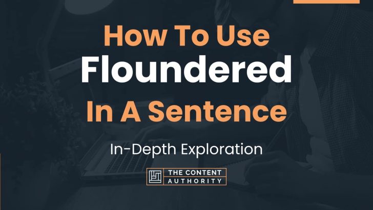 How To Use “Floundered” In A Sentence: In-Depth Exploration