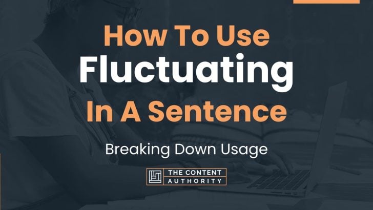 How To Use “Fluctuating” In A Sentence: Breaking Down Usage