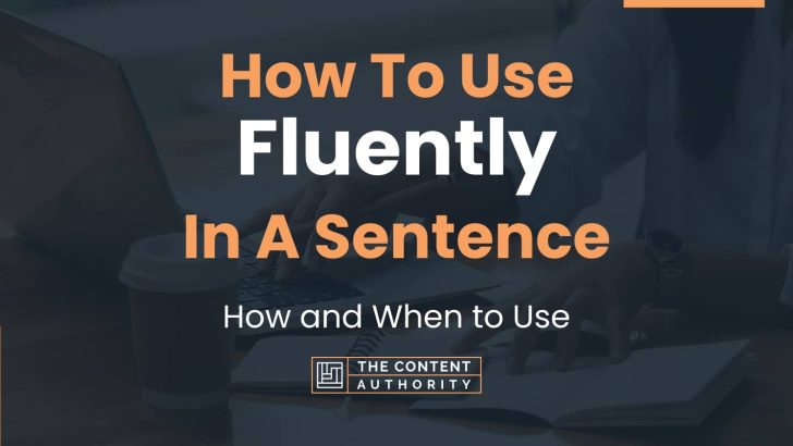 How To Use “Fluently” In A Sentence: How and When to Use
