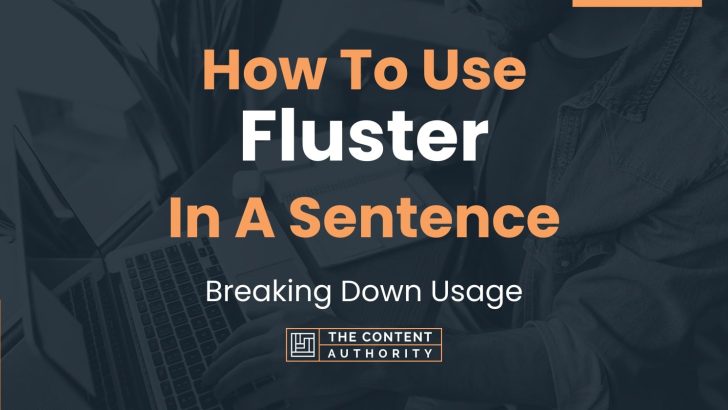 How To Use “Fluster” In A Sentence: Breaking Down Usage