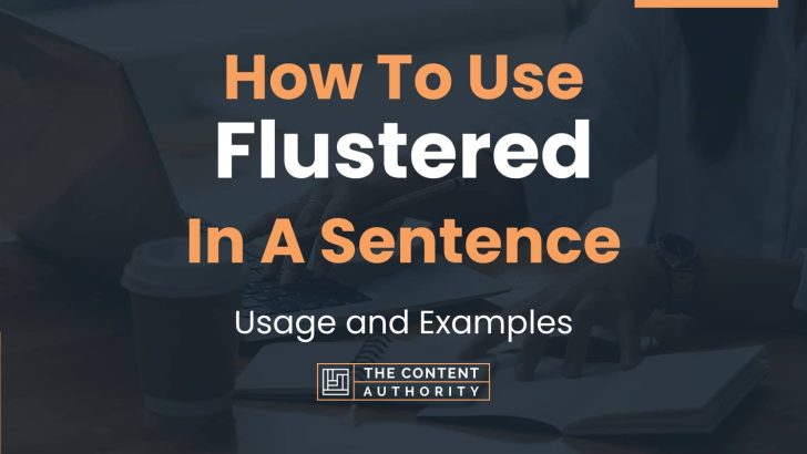 How To Use “Flustered” In A Sentence: Usage and Examples