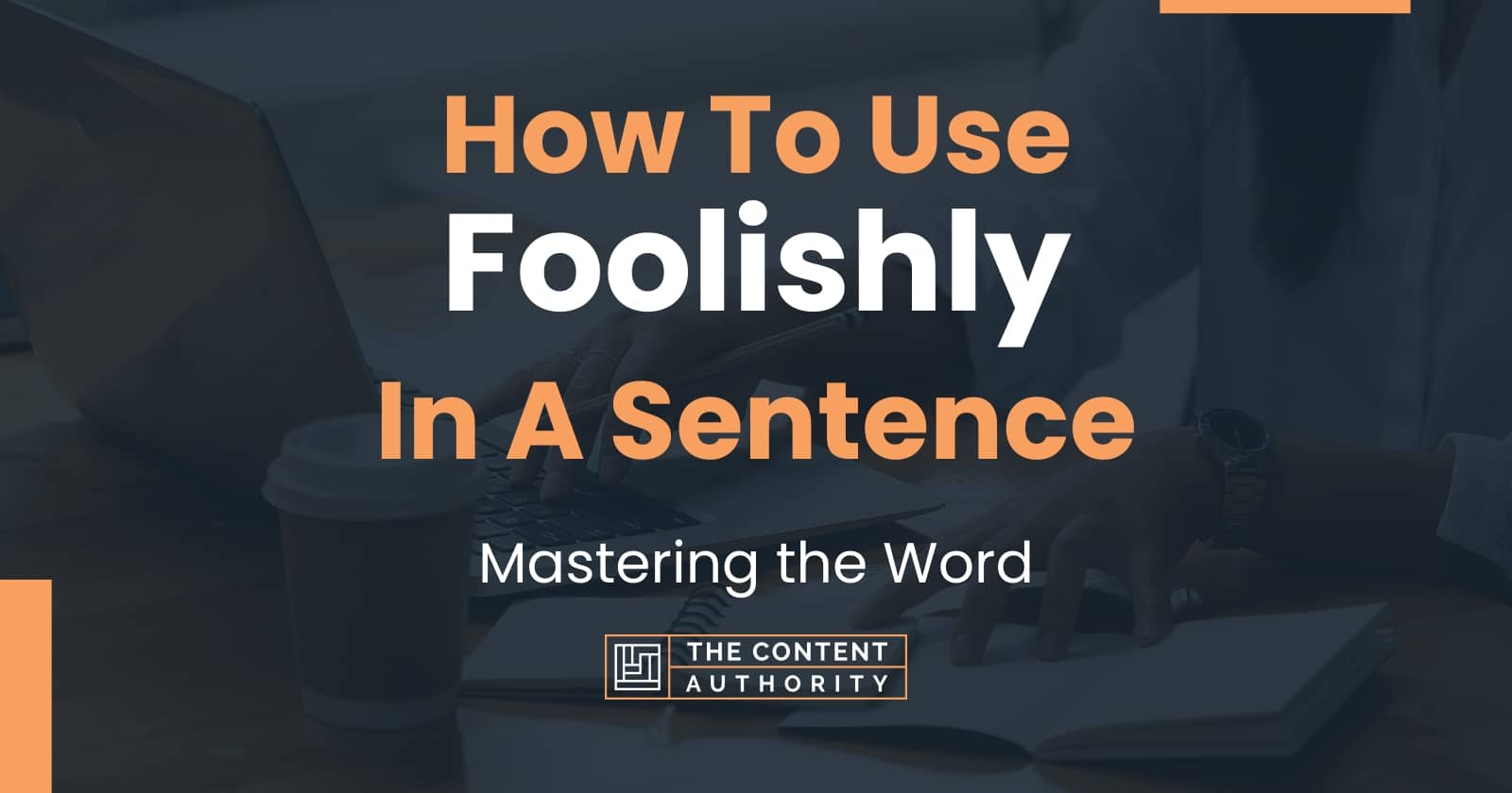 how-to-use-foolishly-in-a-sentence-mastering-the-word