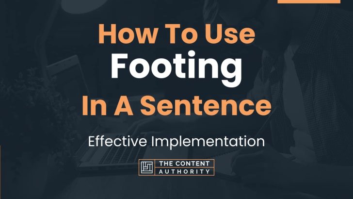 How To Use “Footing” In A Sentence: Effective Implementation