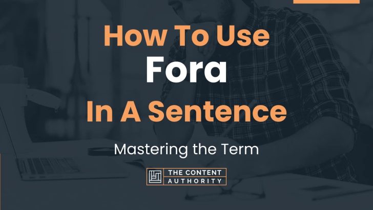 How To Use “Fora” In A Sentence: Mastering the Term