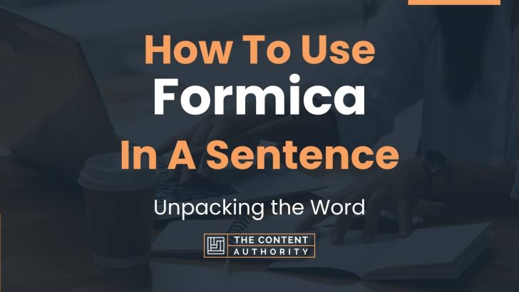 How To Use “Formica” In A Sentence: Unpacking the Word