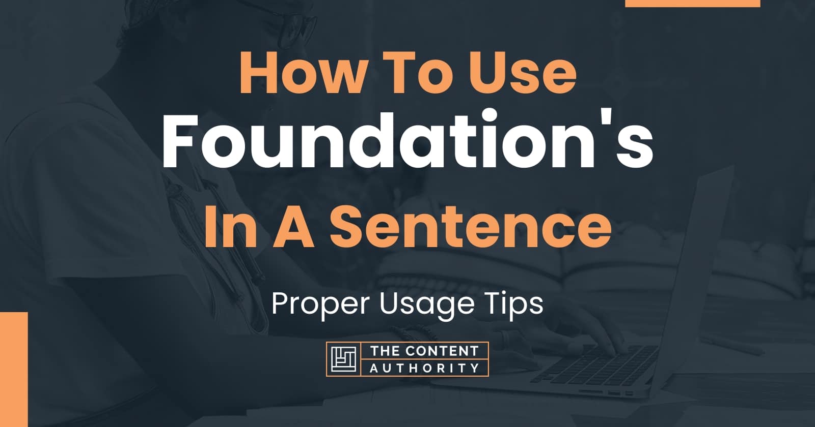 How To Use "Foundation's" In A Sentence Proper Usage Tips