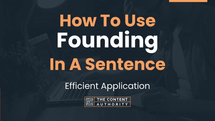 How To Use “Founding” In A Sentence: Efficient Application