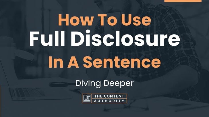 How To Use “Full Disclosure” In A Sentence: Diving Deeper