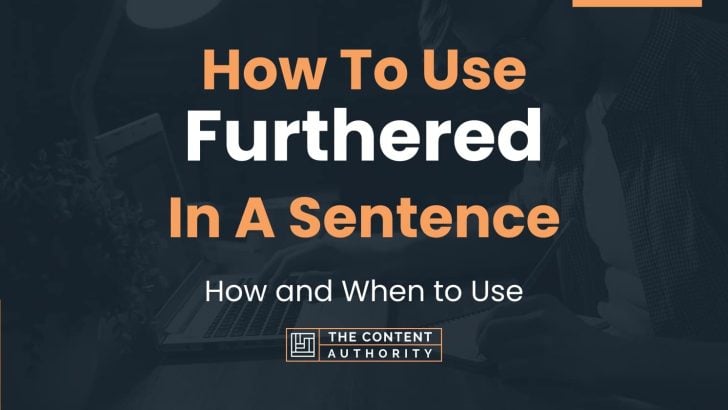 How To Use “Furthered” In A Sentence: How and When to Use
