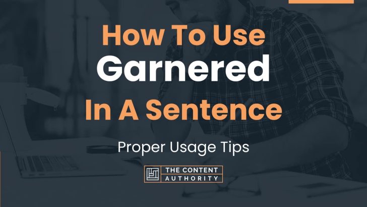 How To Use “Garnered” In A Sentence: Proper Usage Tips