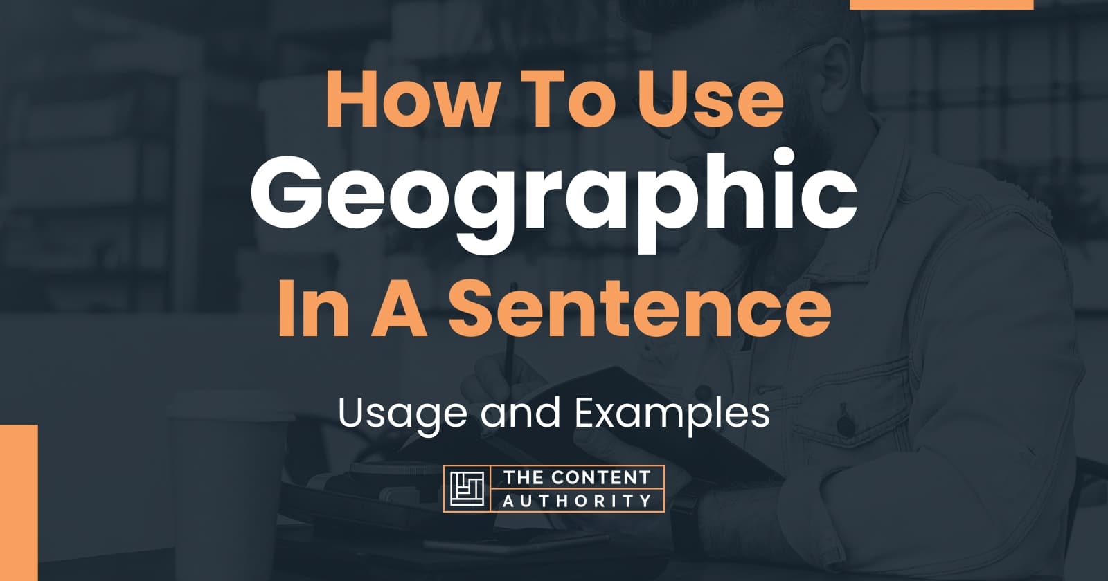 How To Use "Geographic" In A Sentence Usage and Examples