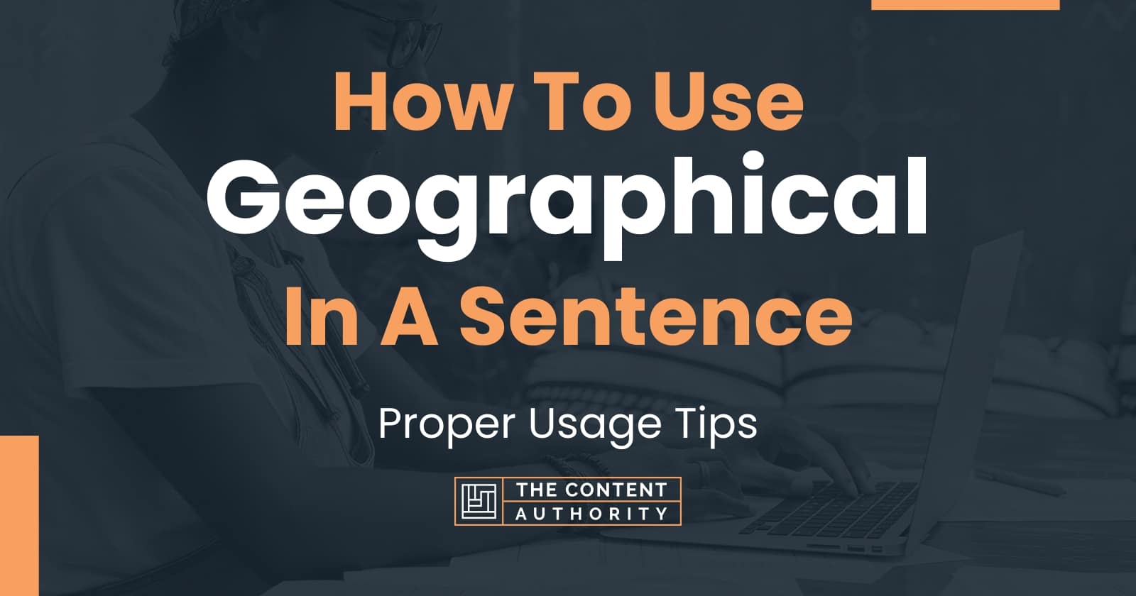 How To Use "Geographical" In A Sentence Proper Usage Tips