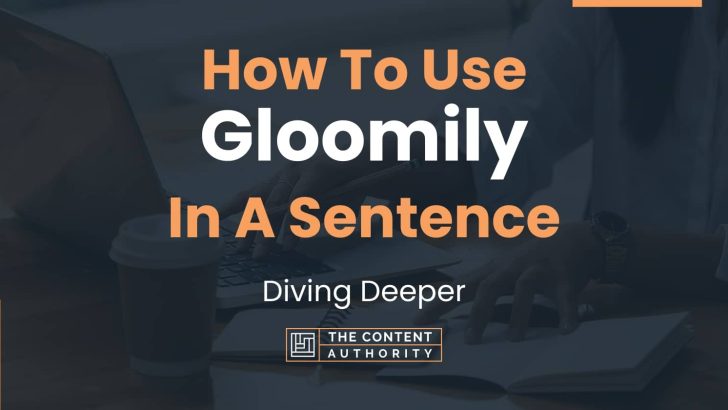 how-to-use-gloomily-in-a-sentence-diving-deeper