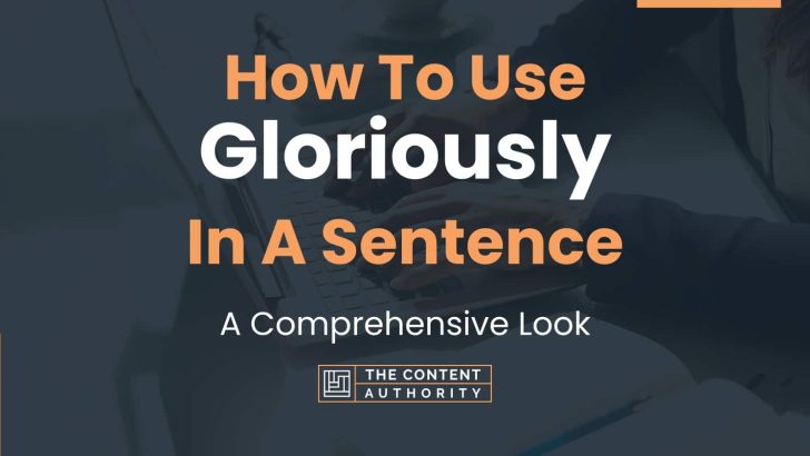 how to use gloriously in a sentence